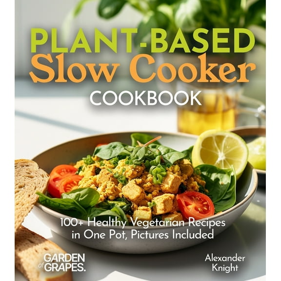 Plant-Based Collection Plant-based Slow Cooker Cookbook: 100  Healthy Vegetarian Recipes in One Pot, Pictures Included, (Paperback)