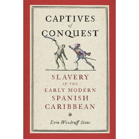 Early Modern Americas Captives of Conquest: Slavery in the Early Modern Spanish Caribbean, (Paperback)