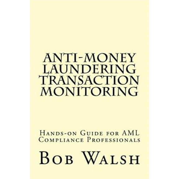 Pre-Owned Anti-money Laundering Transaction Monitoring : Practical Hands-on Guide for Aml Compliance Professionals