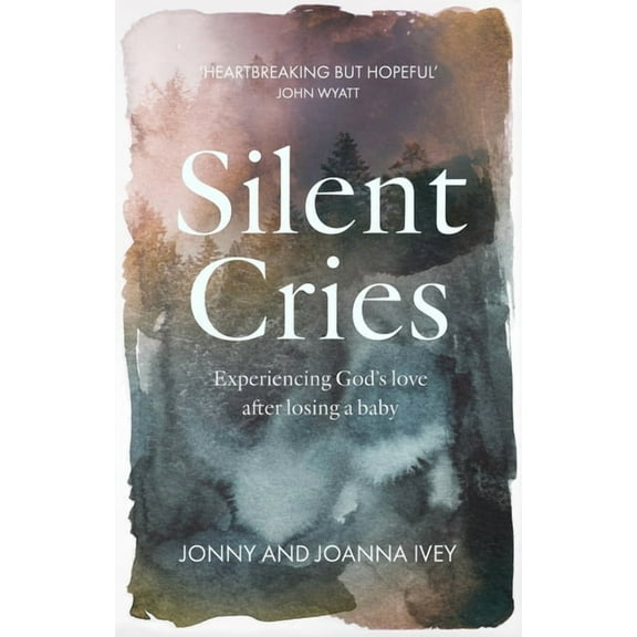 Silent Cries: Experiencing God's Love After Losing a Baby, (Paperback)