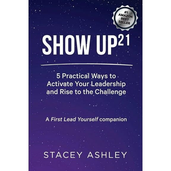 Show Up21: 5 Practical Ways to Activate Your Leadership and Rise to the Challenge, (Paperback)