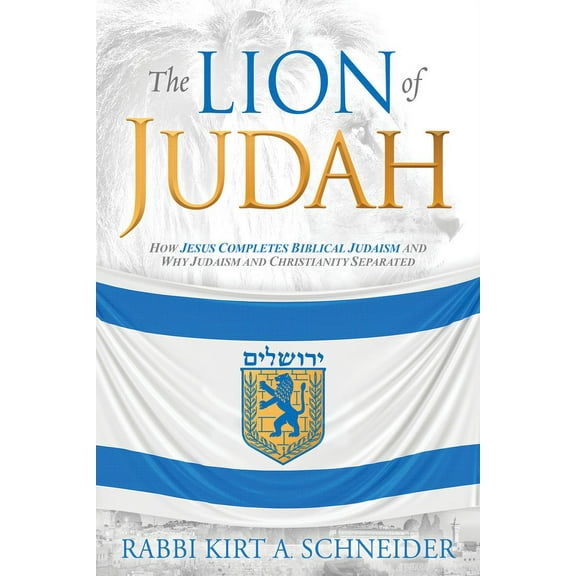 The Lion of Judah: How Jesus Completes Biblical Judaism and Why Judaism and Christianity Separated, (Paperback)
