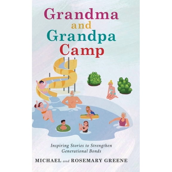 Grandma And Grandpa Camp: Inspiring Stories to Strengthen Generational Bonds, (Hardcover)