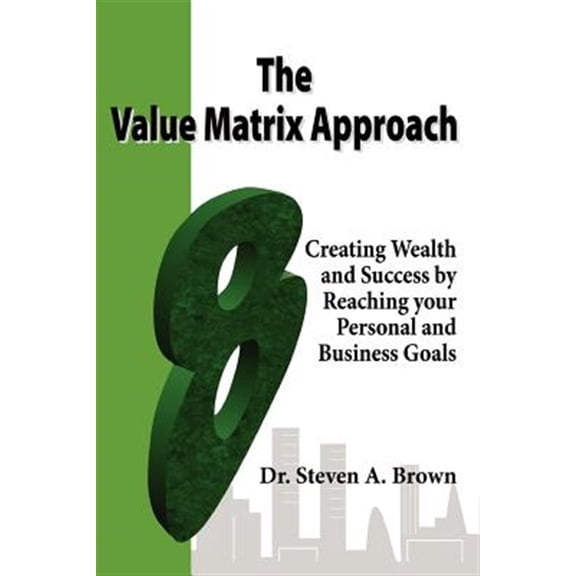 Pre-Owned The Value Matrix Approach, Creating Wealth and Success by Reaching your Personal and Business Goals