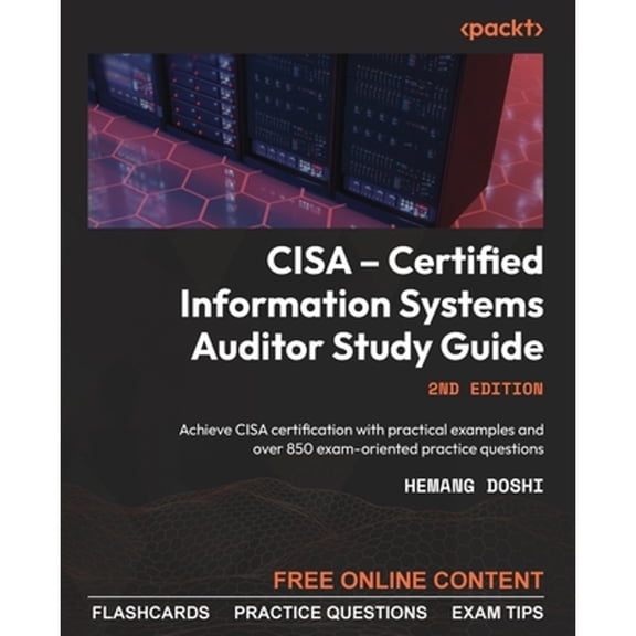 Pre-Owned CISA - Certified Information Systems Auditor Study Guide - Second Edition: Achieve CISA certification with practical examples and over 850 exam-orient (Paperback) 1803248157 9781803248158