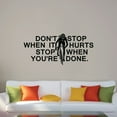 thumbnail image 2 of Dont Stop When It Hurts Stop When You're Done - Life Motivational Quote Insprational Quote Vinyl Wall Decal Art Sticker Decoration For Living Room Kids Room Decal Décor Boy Girl Room Size (24x40 inch), 2 of 3