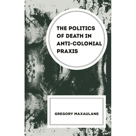 Politics of Death in Anti-colonial Praxis, (Hardcover)