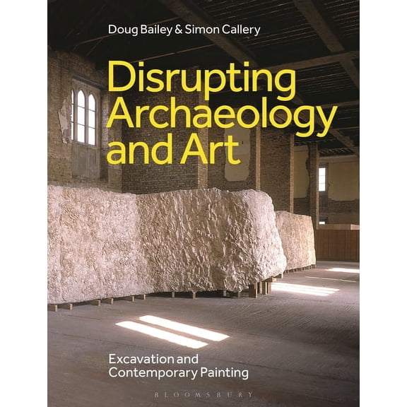 Disrupting Archaeology and Art: Excavation and Contemporary Painting, (Hardcover)