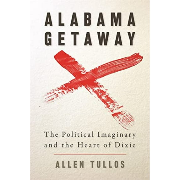 Pre-Owned Alabama Getaway: The Political Imaginary and the Heart of Dixie (Paperback) 0820330493 9780820330495