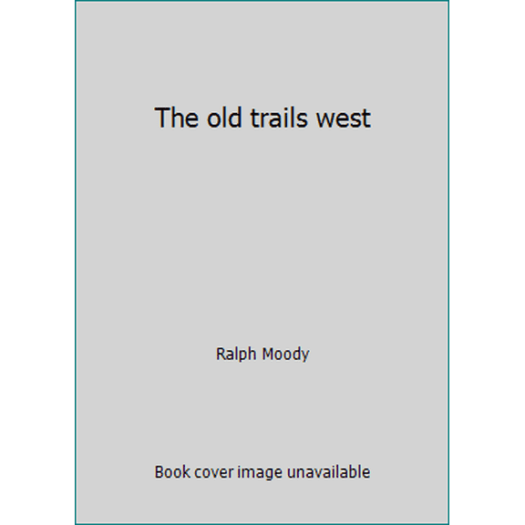 Pre-Owned The Old Trails West by Ralph Moody (Hardcover), HISTORY / United States / State & Local / West, English