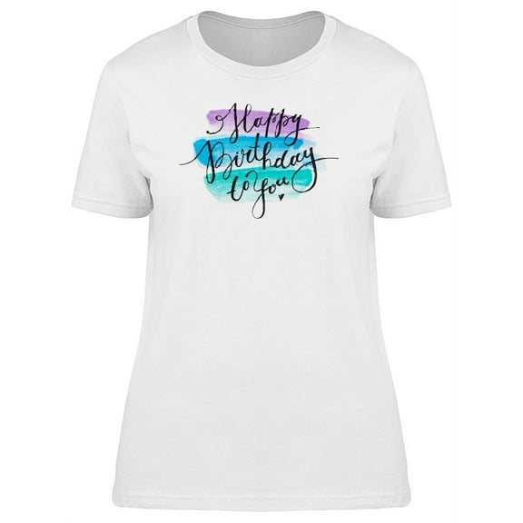 Happy Bday To You, Watercolor T-Shirt Women -Image by Shutterstock, Female 3X-Large