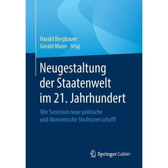 Neugestaltung Der Staatenwelt Im 21. Jahrhundert: Wie Sezession Neue Politische Und Ãkonomische Strukturen Schafft, (Paperback)