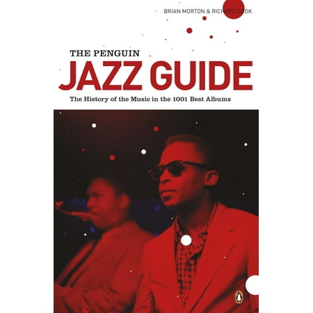 The Penguin Jazz Guide : The History of the Music in the 1000 Best (Penguin Jazz Guide 1001 Best Albums)