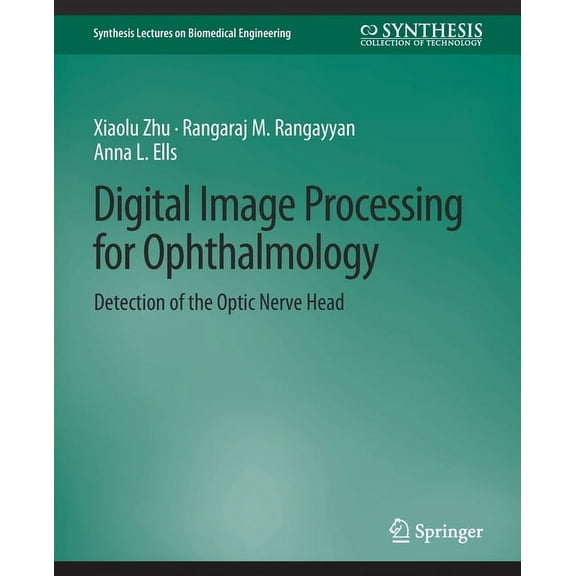 Synthesis Lectures on Biomedical Enginee Digital Image Processing for Ophthalmology: Detection of the Optic Nerve Head, (Paperback)