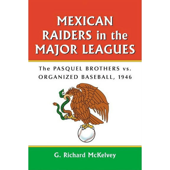 Mexican Raiders in the Major Leagues: The Pasquel Brothers vs. Organized Baseball, 1946 (Paperback)