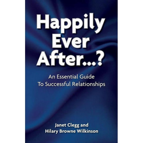 Happily Ever After?: An Essential Guide to Successful Relationships, (Paperback)