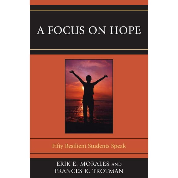 Focus on Hope: Fifty Resilient Students Speak, (Hardcover)