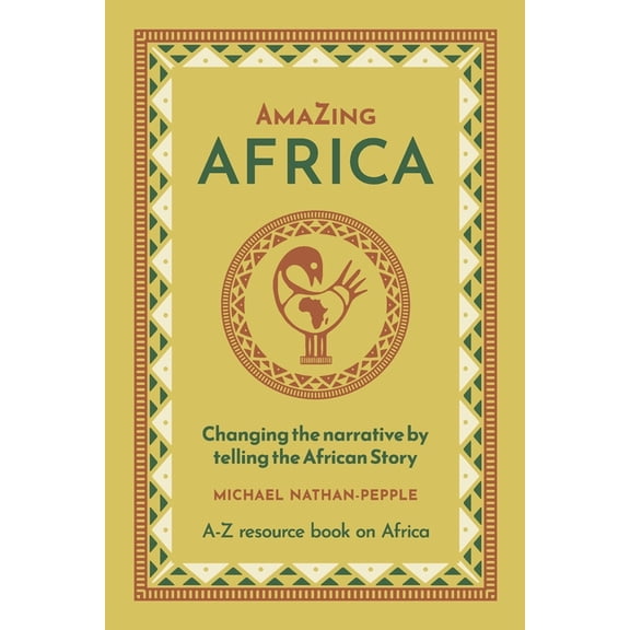 AmaZing Africa: Changing the narrative by telling the African story - A-Z resource book on Africa, (Paperback)