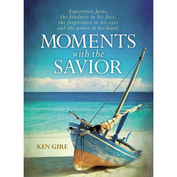 Moments with the Savior: Experience Jesus, the Kindness in His Face, the Forgiveness in His Eyes, and the Power in His H, (Hardcover)