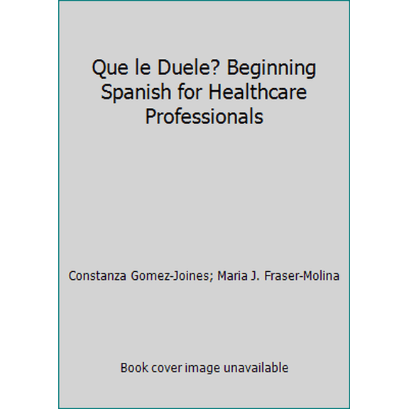Pre-Owned Que le Duele? Beginning Spanish for Healthcare Professionals (Paperback) 0890893950 9780890893951