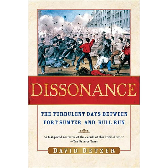 Dissonance: The Turbulent Days Between Fort Sumter and Bull Run, (Paperback)