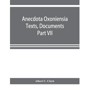 Anecdota Oxoniensia Texts, Documents, and Extracts Chifely from manuscripts in the Bodleian and other oxford Libraries Classical Series Part VII; Collations from the Harleian ms. of Cicero 2682 (Paper