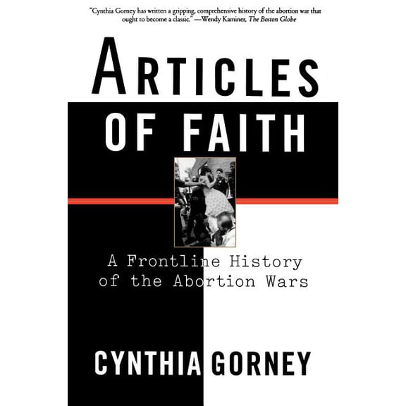 Articles of Faith: A Frontline History of the Abortion Wars, (Paperback)
