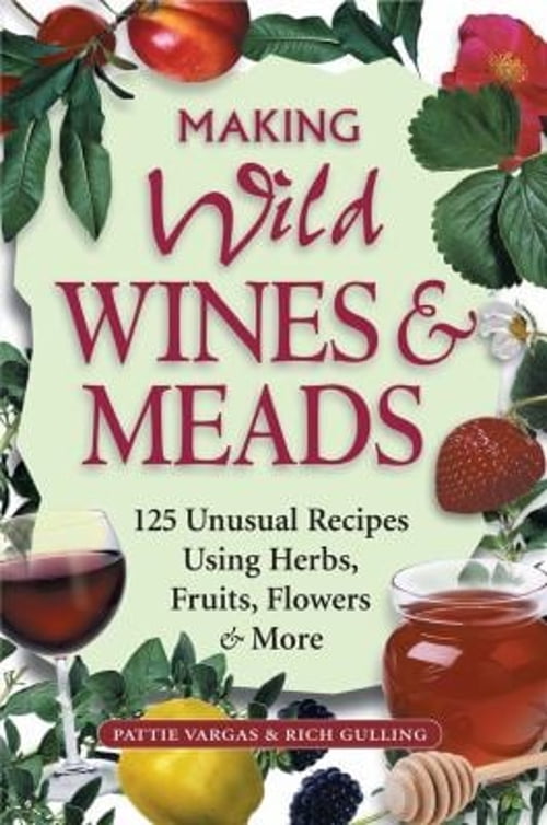 Pre-Owned Making Wild Wines and Meads : 125 Unusual Recipes Using Herbs, Fruits, Flowers and More (Paperback) 9781580171823