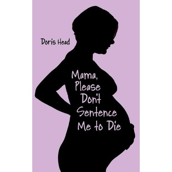 Mama, Please Don't Sentence Me to Die, (Paperback)