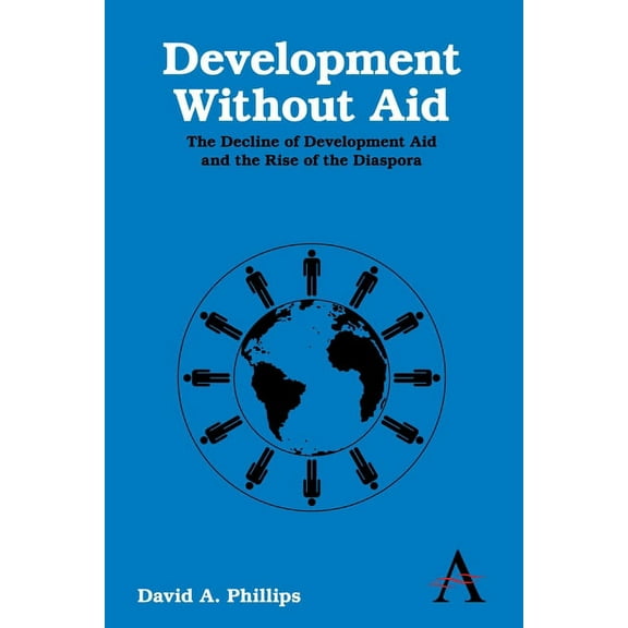 Development Without Aid: The Decline of Development Aid and the Rise of the Diaspora, (Hardcover)