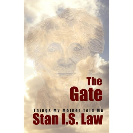 The Gate: Things my Mother told me. - eBook (My Mother Told Me To Pick The Very Best One)