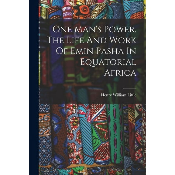 One Man's Power. The Life And Work Of Emin Pasha In Equatorial Africa, (Paperback)