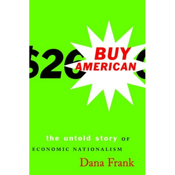 Pre-Owned Buy American: The Untold Story of Economic Nationalism (Hardcover) 0807047104 9780807047101