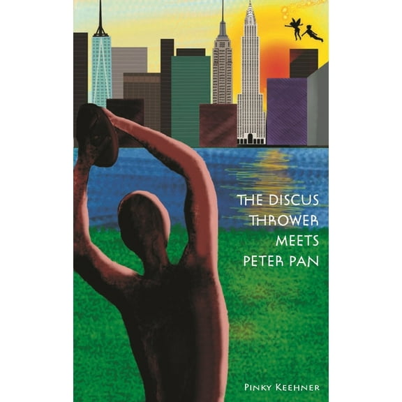 The Discus Thrower Meets Peter Pan: Two New York City Icons Join Forces for Survival (a Fantasy Adventure Chapter Book), (Hardcover)