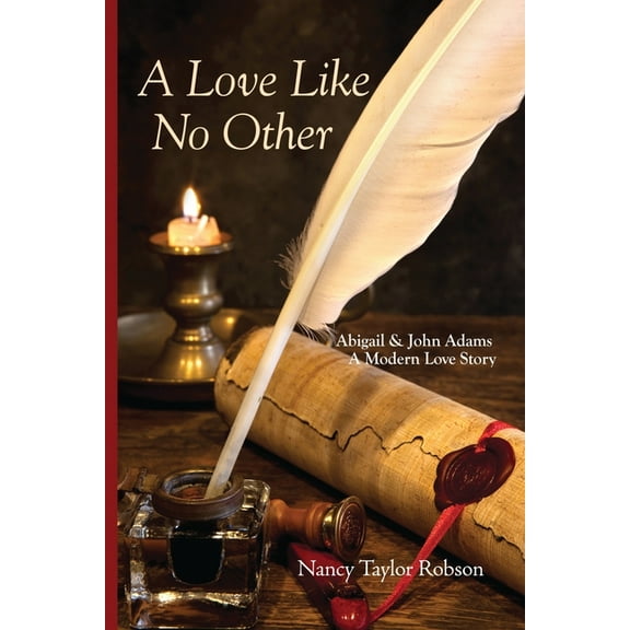 A Love Like No Other : Abigail and John Adams, A Modern Love Story (Paperback)
