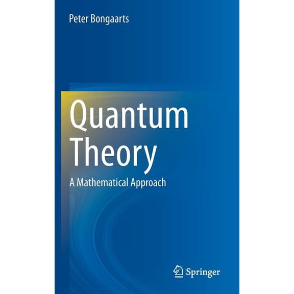 Quantum Theory: A Mathematical Approach, (Hardcover)