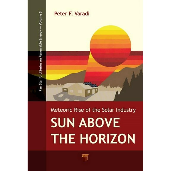 Jenny Stanford Renewable Energy Sun Above the Horizon: Meteoric Rise of the Solar Industry, (Paperback)