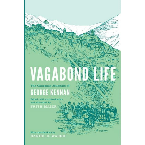 Donald R. Ellegood International Publications: Vagabond Life : Caucasus Journals Kennan (Paperback) - Walmart.com