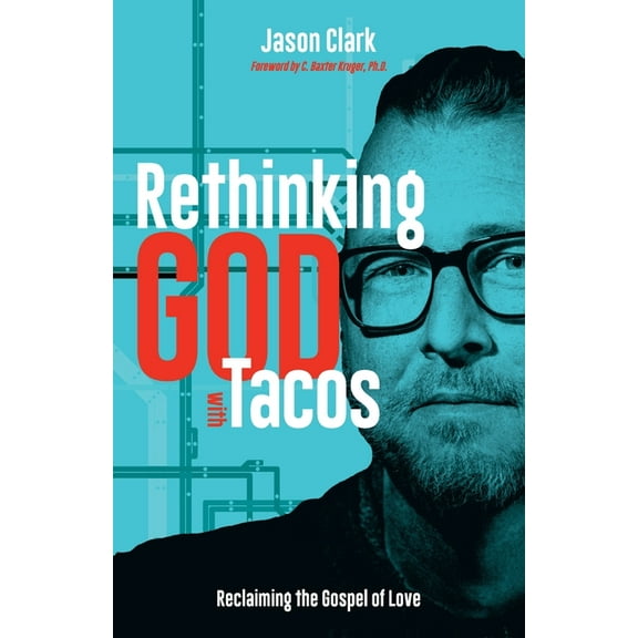 Rethinking GOD with Tacos: Reclaiming the Gospel of Love, (Paperback)