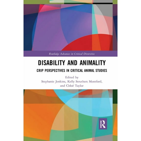 Routledge Advances in Critical Diversiti Disability and Animality: Crip Perspectives in Critical Animal Studies, (Paperback)
