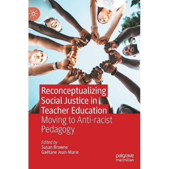 Reconceptualizing Social Justice in Teacher Education: Moving to Anti-Racist Pedagogy, (Hardcover)