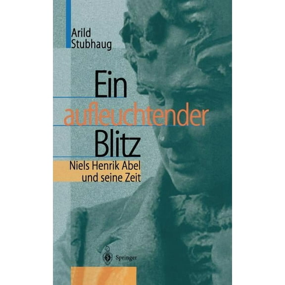 Ein Aufleuchtender Blitz: Niels Henrik Abel Und Seine Zeit, (Hardcover)