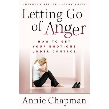 Letting Go of Anger : How to Get Your Emotions Under