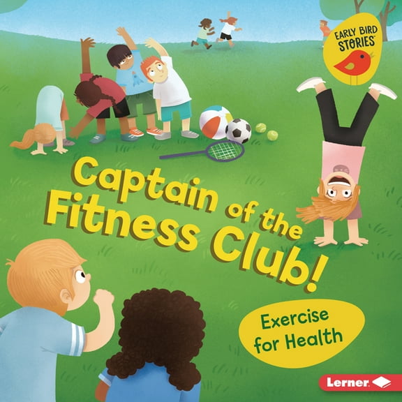 Health Smarts (Early Bird Stories (Tm)): Captain of the Fitness Club!: Exercise for Health (Hardcover)