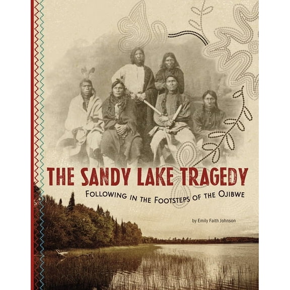 The Sandy Lake Tragedy: Following in the Footsteps of the Ojibwe, (Paperback)
