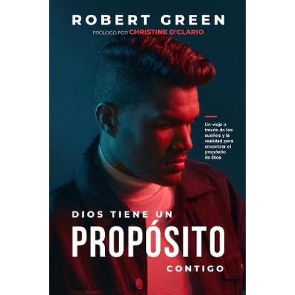 Dios Tiene Un Proposito Contigo: Un viaje a traves de los suenos y la realidad para encontrar el proposito de Dios [Spanish]