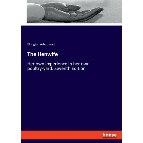 The Henwife: Her own experience in her own poultry-yard. Seventh Edition, (Paperback)