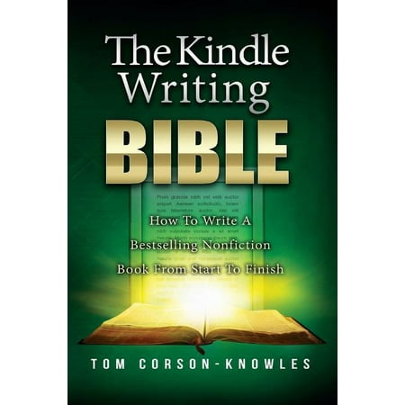 Kindle Publishing Bible: The Kindle Writing Bible : How To Write A Bestselling Nonfiction Book From Start To Finish (Series #2) (Paperback)