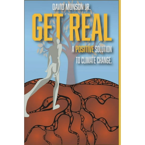 Get Real: A Positive Solution to Climate Change, (Paperback)