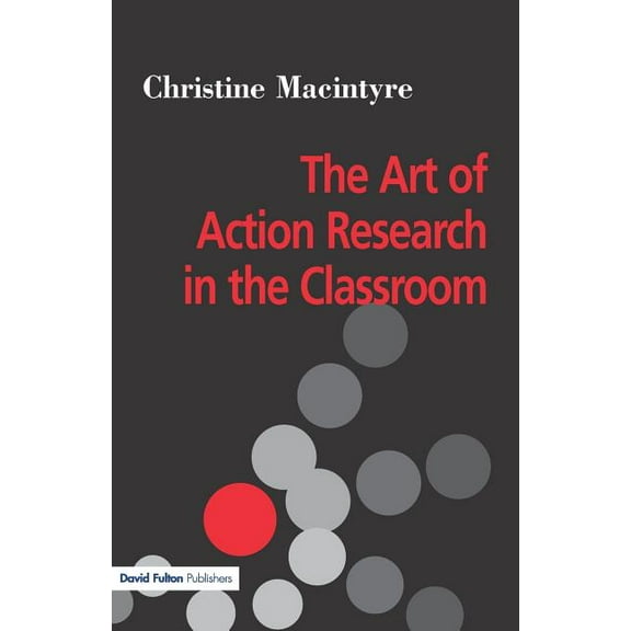 The Art of Action Research in the Classroom, (Paperback)
